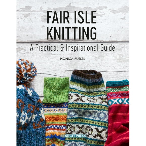 Fair Isle Knitting: A Practical & Inspirational Guide (Paperback)