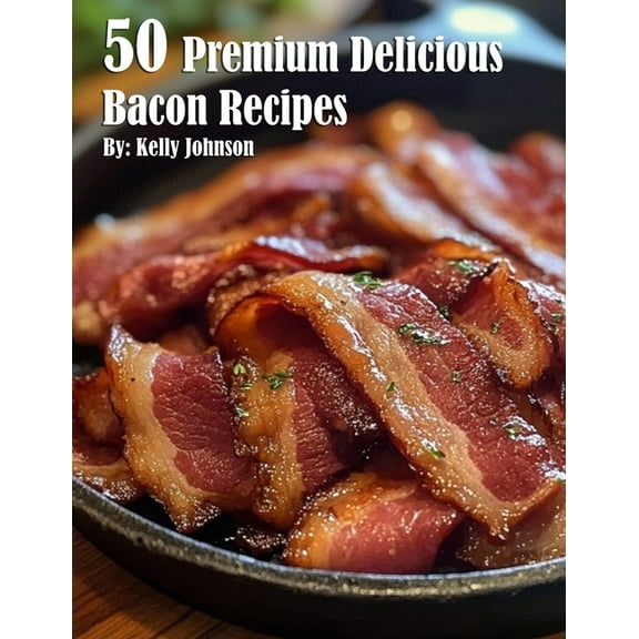 50 Premium Delicious Bacon Recipes, (Paperback)