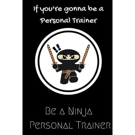 Daycare Christmas Gifts If you're gonna be a Personal Trainer be a Ninja Personal Trainer: For the Personal Trainer in your life.Joke/Gag/Fun gift for all Seasons.Notebook/Journal to write in.Creative writing, creative listi ()