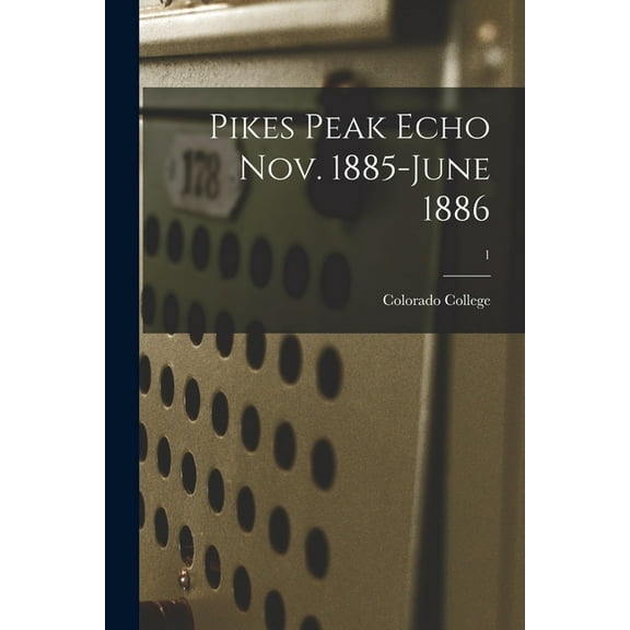 Pikes Peak Echo Nov. 1885-June 1886; 1, (Paperback)