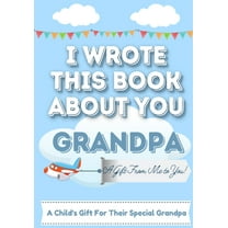 I Wrote This Book About You Grandpa: A Child's Fill in The Blank Gift Book For Their Special Grandpa Perfect for Kid's 7 x 10 inch, (Paperback)