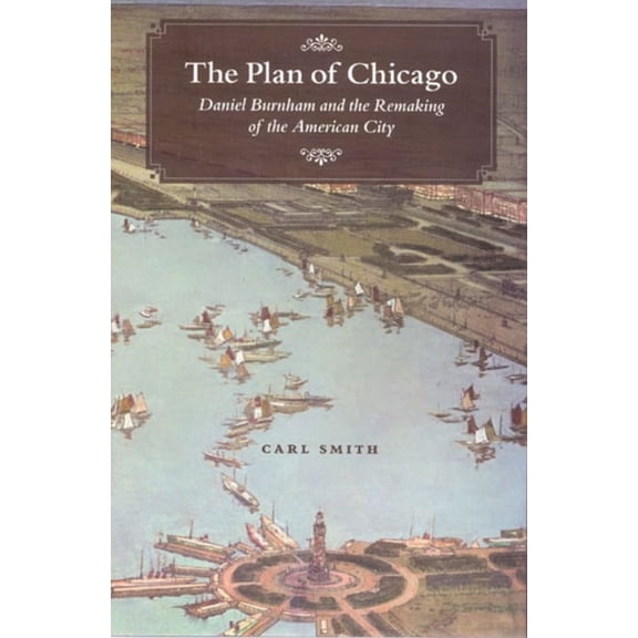 Pre-Owned The Plan of Chicago: Daniel Burnham and the Remaking of the American City (Hardcover) 0226764710 9780226764719