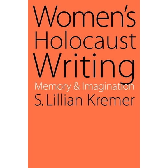 Women's Holocaust Writing: Memory and Imagination, (Paperback)