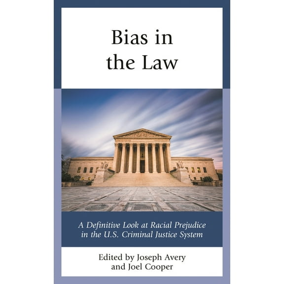 Bias in the Law: A Definitive Look at Racial Prejudice in the U.S. Criminal Justice System, (Paperback)
