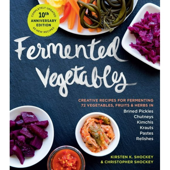 Pre-Owned Fermented Vegetables, 10th Anniversary Edition: Creative Recipes for Fermenting 72 Vegetables, Fruits, & Herbs in Brined, (Paperback)