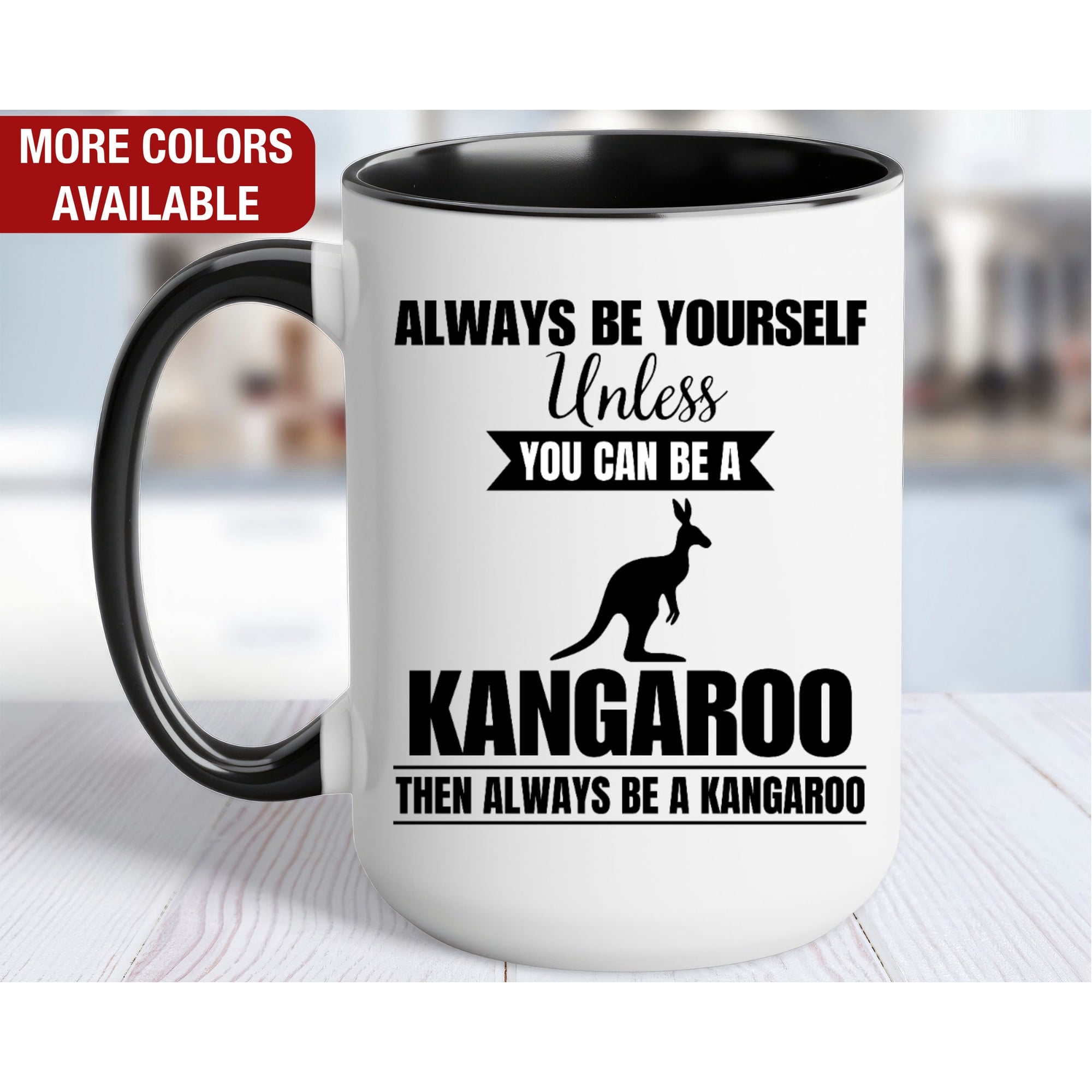 Kangaroo Mug Kangaroo Coffee Cup Always Be Yourself Unless You Can Be a Kangaroo Then Alwa
