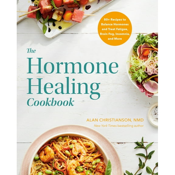 The Hormone Healing Cookbook: 80  Recipes to Balance Hormones and Treat Fatigue, Brain Fog, Insomnia, and More, (Paperback)