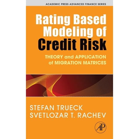 Academic Press Advanced Finance Rating Based Modeling of Credit Risk: Theory and Application of Migration Matrices (Hardcover)