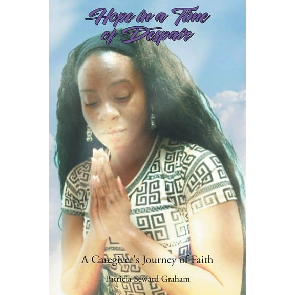 Hope in a Time of Despair: A Caregiver's Journey of Faith, (Paperback)