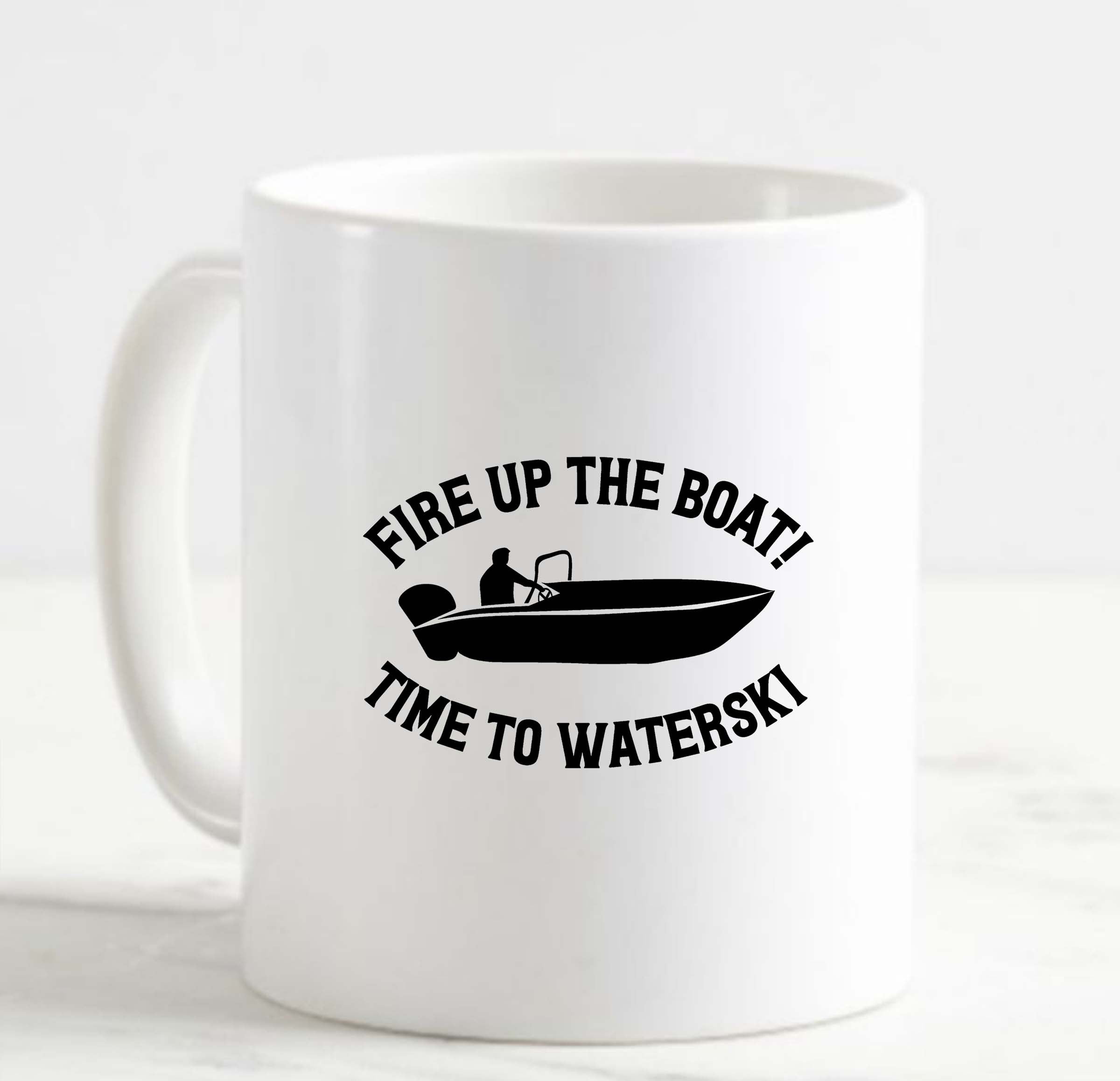 Coffee Mug Fire Up The Boat! Time To Waterski Water Sports White Cup Funny Gifts for work office