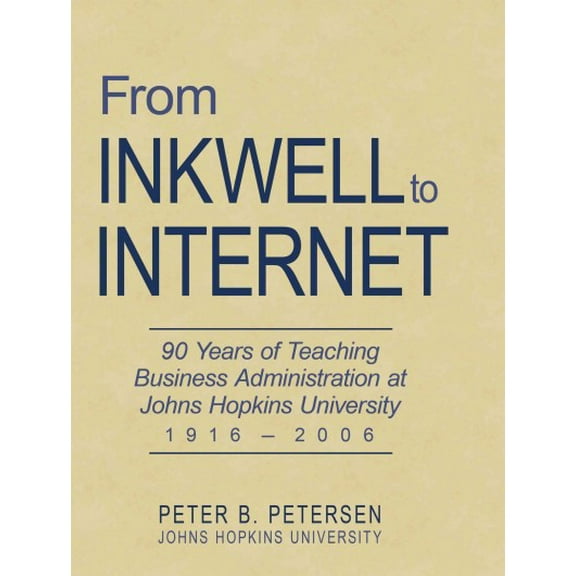 From Inkwell to Internet: 90 Years of Teaching Business Administration at Johns Hopkins University (1916-2006)