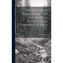 Meditaciones Espirituales Del V.p. Luis De La Puente De La Compañia De Jesús, 2... (Hardcover)