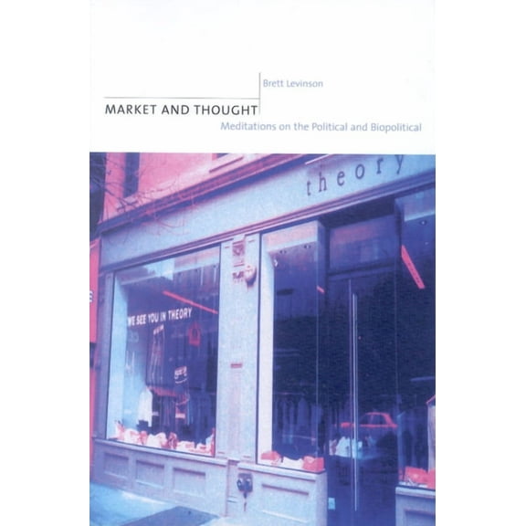 Market and Thought: Meditations on the Political and Biopolitical (Paperback)
