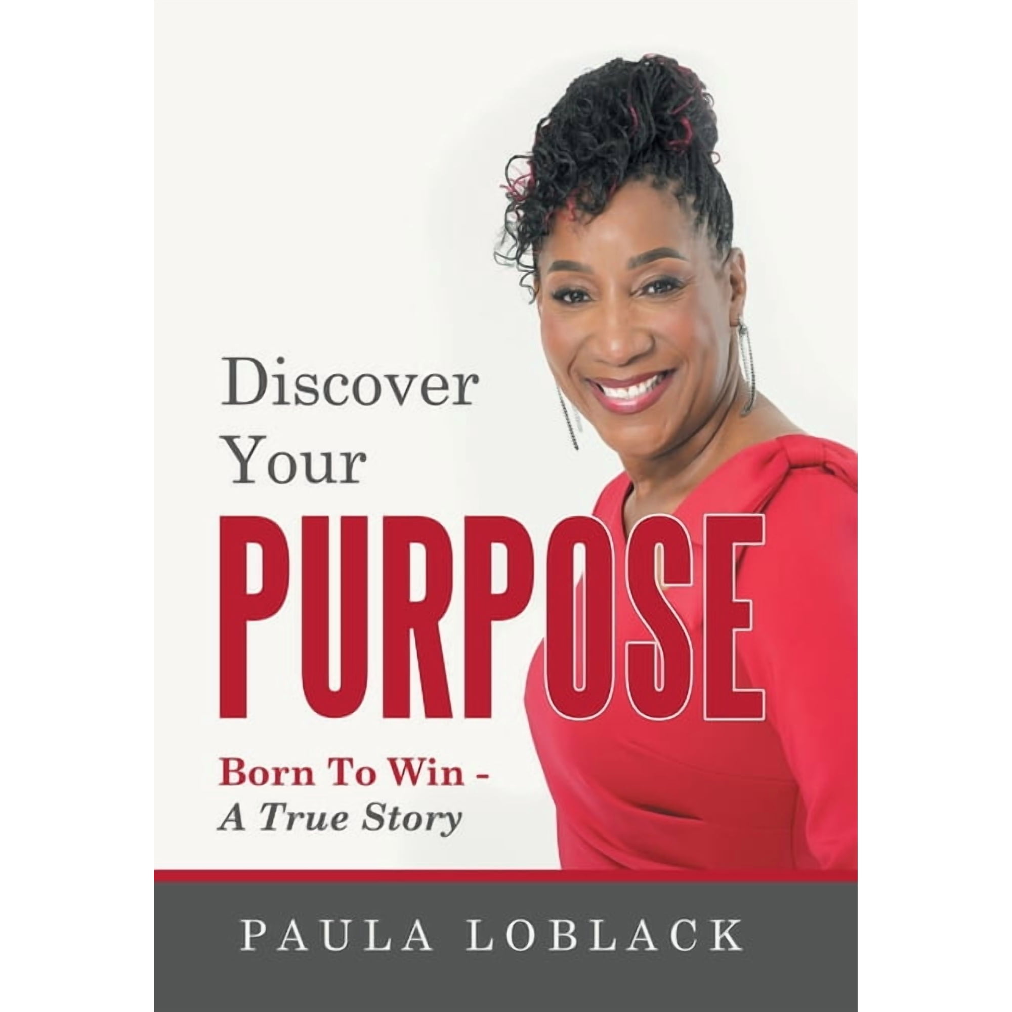 Discover Your Purpose: Born To Win - A True Story (Hardcover)