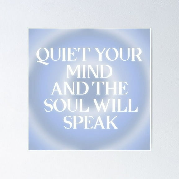 Quiet your mind and the soul will speak UNFRAMED Poster, 8x12