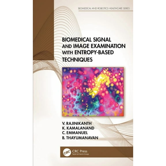 Biomedical and Robotics Healthcare Biomedical Signal and Image Examination with Entropy-Based Techniques, (Paperback)