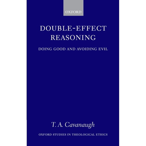 Oxford Studies in Theological Ethics Double-Effect Reasoning: Doing Good and Avoiding Evil, (Hardcover)