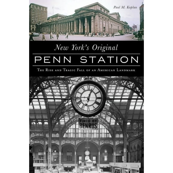 Landmarks New York's Original Penn Station: The Rise and Tragic Fall of an American Landmark, (Paperback)