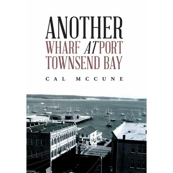 Another Wharf at Port Townsend Bay (Hardcover)