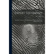 Expert Testimony : Scientific Testimony in the Examination of Written Documents Illustrated by the W (Paperback)