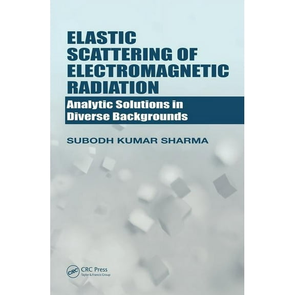 Elastic Scattering of Electromagnetic Radiation: Analytic Solutions in Diverse Backgrounds, (Hardcover)