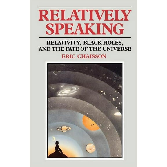 Relativity, Black Holes, and the Fate of Relatively Speaking, (Paperback)