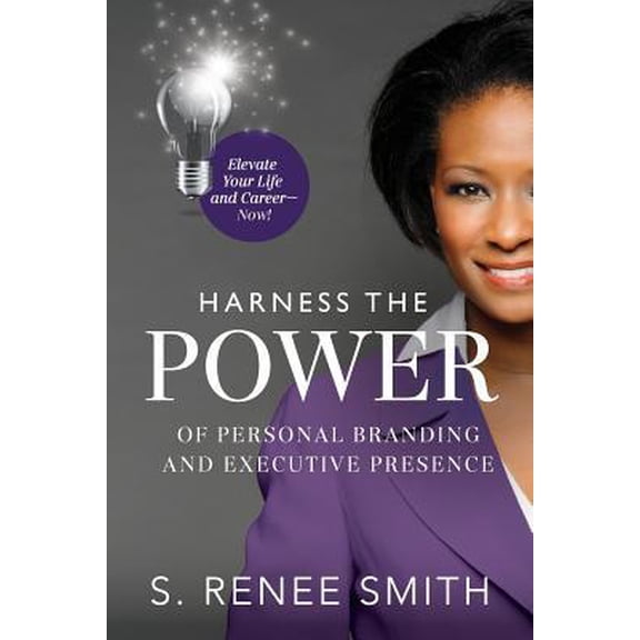 Pre-Owned Harness the Power of Personal Branding and Executive Presence: Elevate Your Life and Career Now! (Paperback) 1733021906 9781733021906