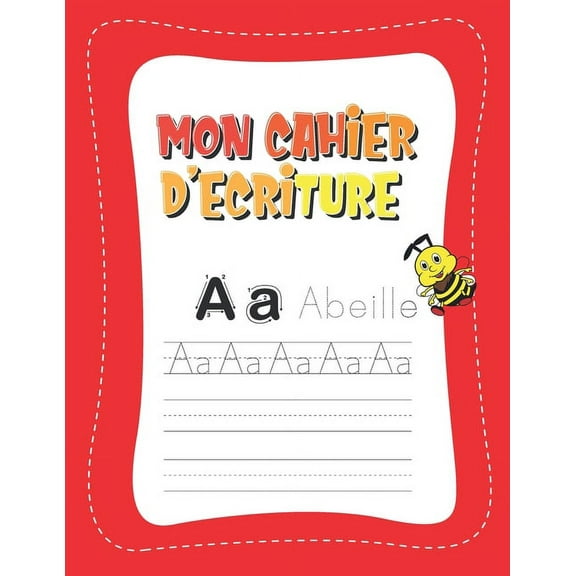 Mon Cahier d'Ã©criture: Pour apprendre a Ã©crire, apprendre les lettres et apprendre l'alphabet, (Paperback)
