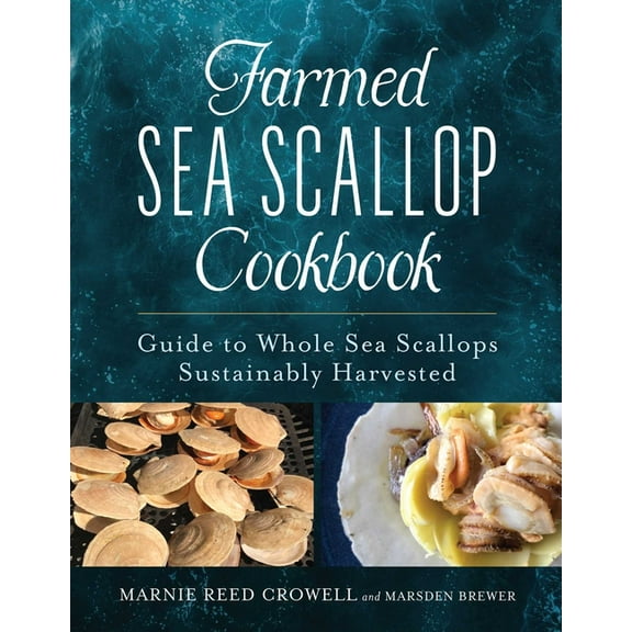 Farmed Sea Scallop Cookbook: Guide to Whole Sea Scallops Sustainably Harvested, (Hardcover)