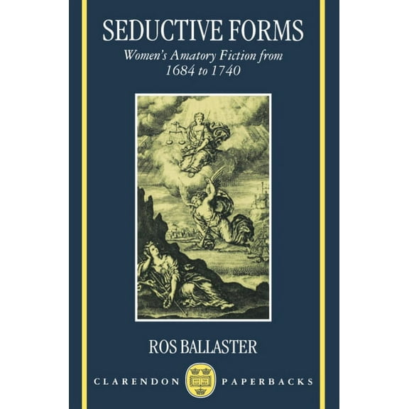 Clarendon Paperbacks Seductive Forms: Women's Amatory Fiction from 1684 to 1740, (Paperback)