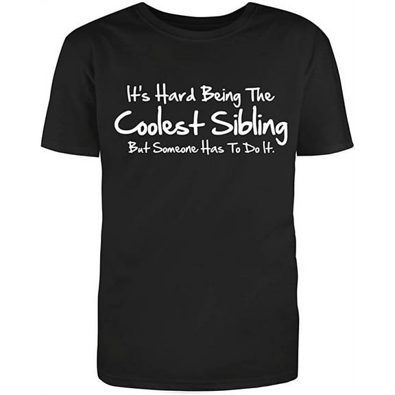 It's Hard Being The Coolest Sibling Graphic Novelty Humor Funny T Shirt