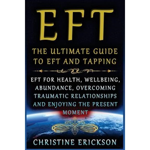 Pre-Owned Eft - The Ultimate Guide to Eft and Tapping: Eft for Health, Wellbeing, Abundance, Overcoming Traumatic Relationships and Enjoying the Present Moment