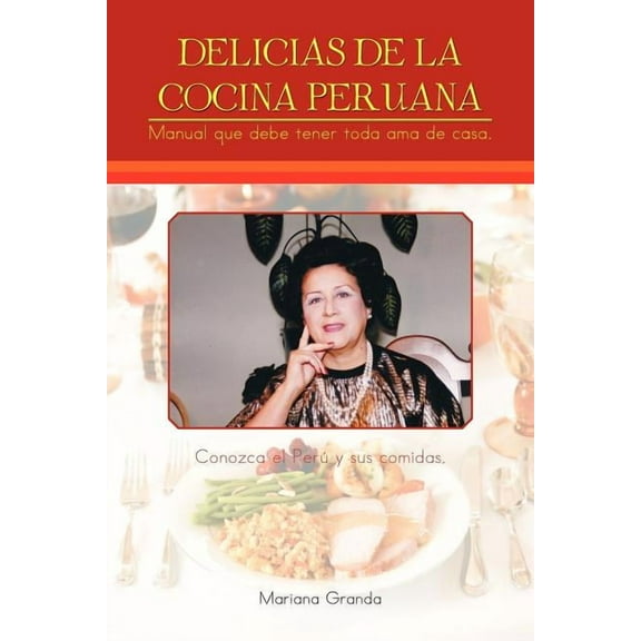 Delicias de la cocina peruana : Manual Que Debe Tener Toda AMA De Casa