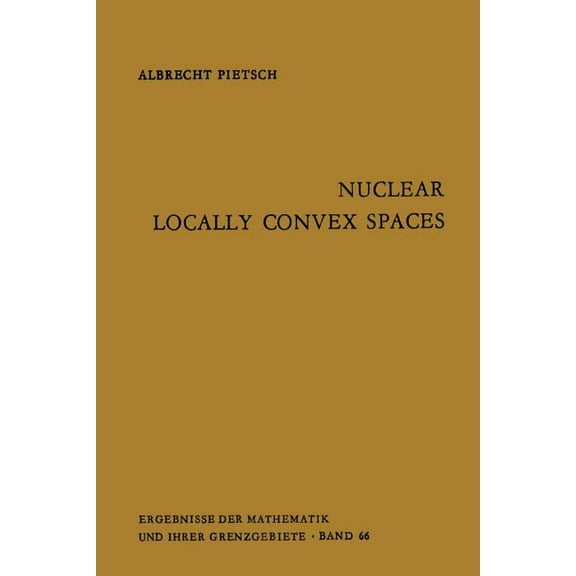 Ergebnisse Der Mathematik Und Ihrer Gren Nuclear Locally Convex Spaces, Book 66, (Paperback)