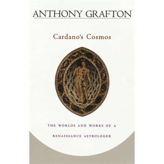 Cardano's Cosmos: The Worlds and Works of a Renaissance Astrologer, (Paperback)