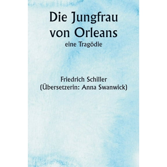 Die Jungfrau von Orleans, eine TragÃ¶die, (Paperback)