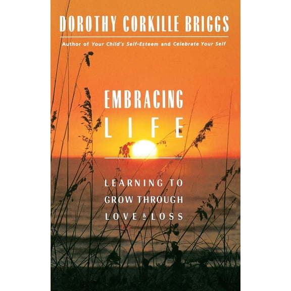 Embracing Life: Growing Through Love and Loss, (Paperback)