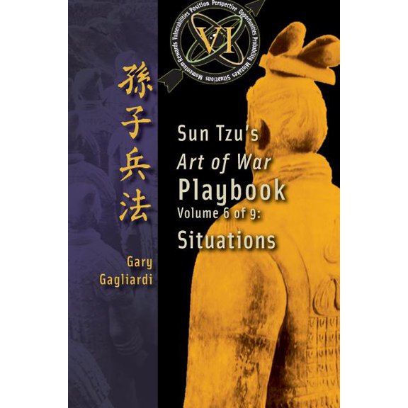 Sun Tzu's Art of War Playbook Volume 6: Sun Tzu's Art of War Playbook: Situations, Book 6, (Paperback)