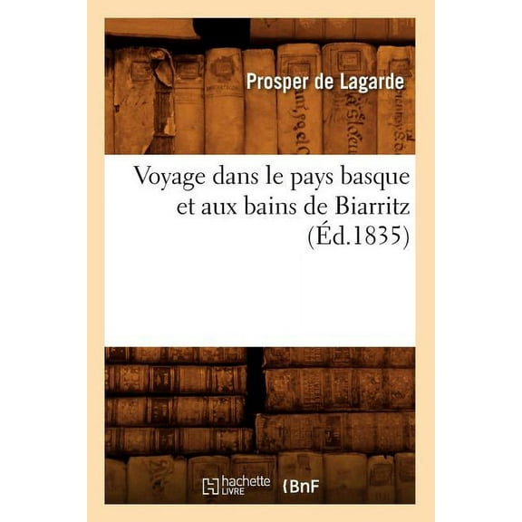 Histoire: Voyage Dans Le Pays Basque Et Aux Bains de Biarritz (Éd.1835) (Paperback)