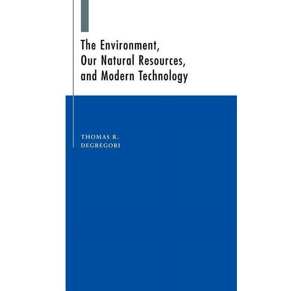The Environment, Our Natural Resources and Modern Technology, (Hardcover)