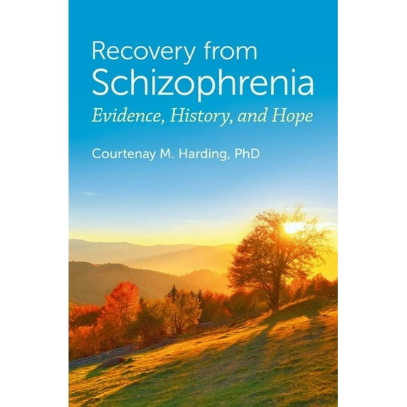 Recovery from Schizophrenia: Evidence, History, and Hope, (Hardcover)