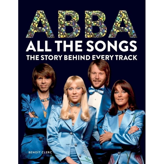 Abba All the Songs: The Story Behind Every Track