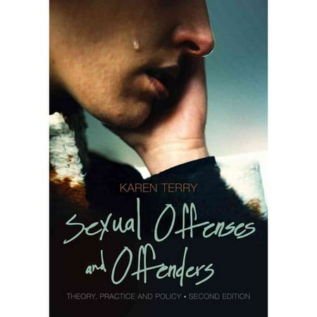 Sexual Offenses and Offenders: Theory, Practice, and Policy