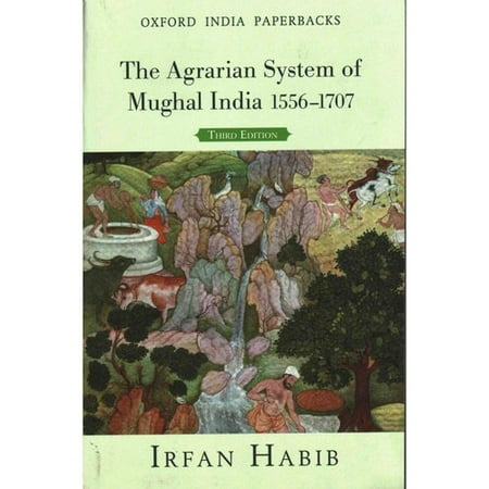 The Agrarian System of Mughal India 1556-1707