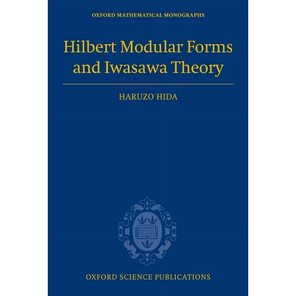 Oxford Mathematical Monographs Hilbert Modular Forms and Iwasawa Theory, (Hardcover)