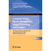 Communications in Computer and Informati Computer Vision, Pattern Recognition, Image Processing, and Graphics: 10th National Conference, Ncvpripg 2025, Jammu, In, Book 2684, (Paperback)
