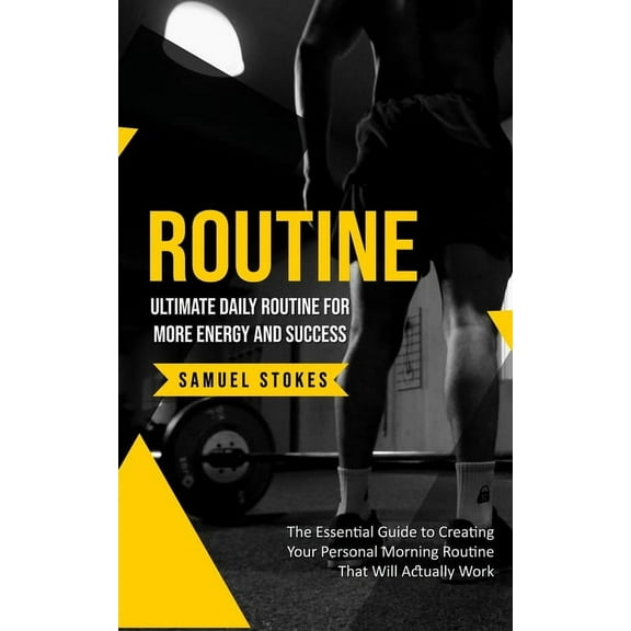 Routine: Ultimate Daily Routine for More Energy and Success (The Essential Guide to Creating Your Personal Morning Routi, (Paperback)