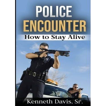 Police Encounter: How to Stay Alive (Paperback)