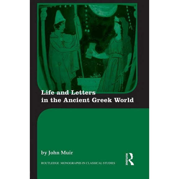 Routledge Monographs in Classical Studie Life and Letters in the Ancient Greek World, (Paperback)