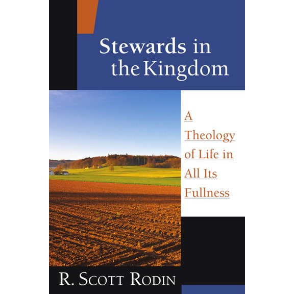 Stewards in the Kingdom: A Theology of Life in All Its Fullness, (Paperback)